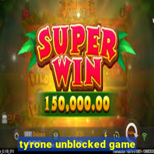 tyrone unblocked game